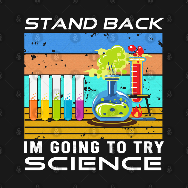 Disover stand back i'm going to try science - Try Science - T-Shirt