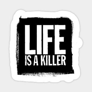 Life Is A Killer Magnet