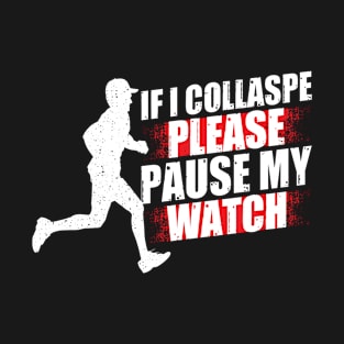 If I Collapse Please Pause My Watch Marathon T-Shirt