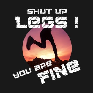 Shut Up Legs You Are Fine T-Shirt