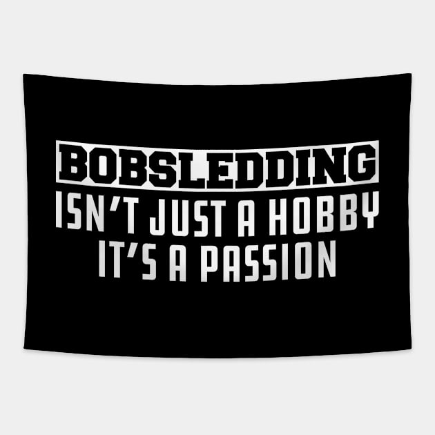 Bobsledding Isn't Just a Hobby It's a Passion Tapestry by KC Happy Shop