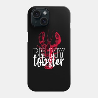 BE MY LOBSTER Phone Case