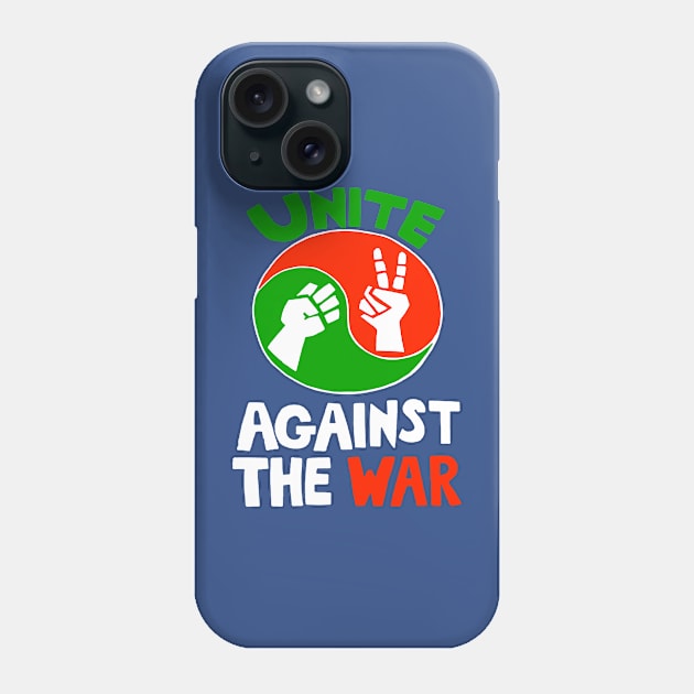 UNITE AGAINST THE WAR Phone Case by truthtopower