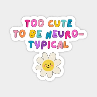 Too cute to be neurotypical Magnet