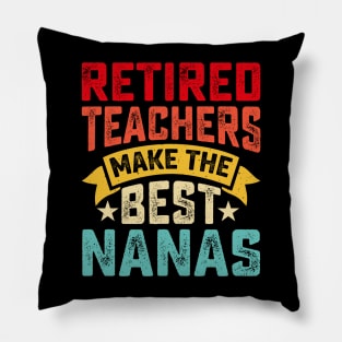 Retired Teachers Make The Best Nanas T shirt For Women Pillow