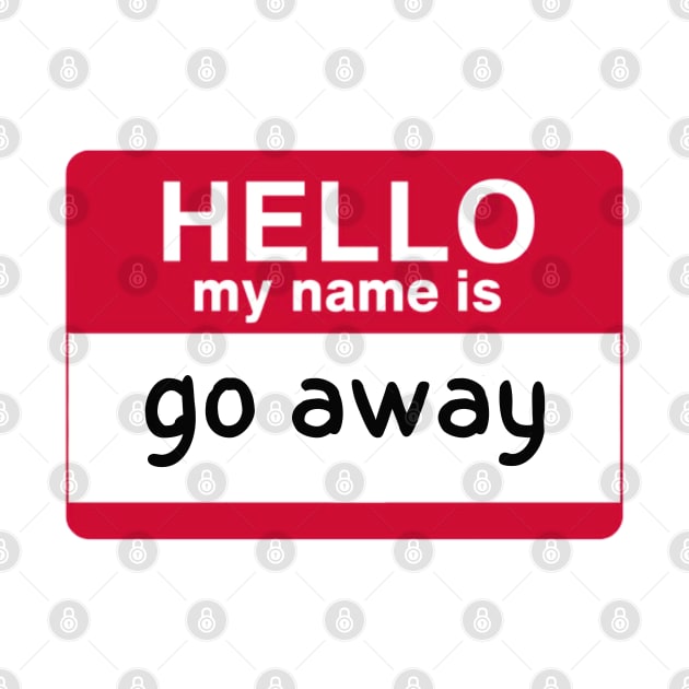 hello my name is go away by RalphWalteR