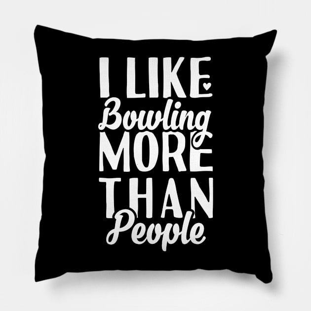 I like Bowling More Than People Pillow by Tesszero