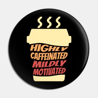 Highly Caffeinated Mildly motivated Pin