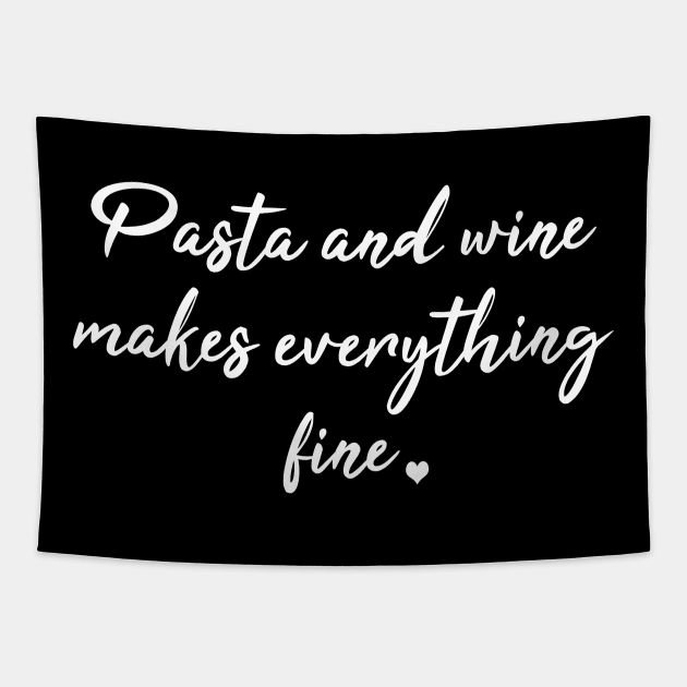 Pasta And Wine Makes Everything Fine Tapestry by LunaMay