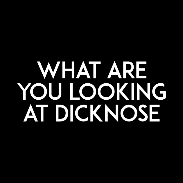 What are you looking at Dicknose by winstongambro