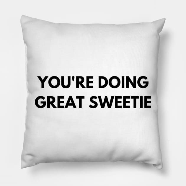 You're Doing Great Sweetie Pillow by Trandkeraka