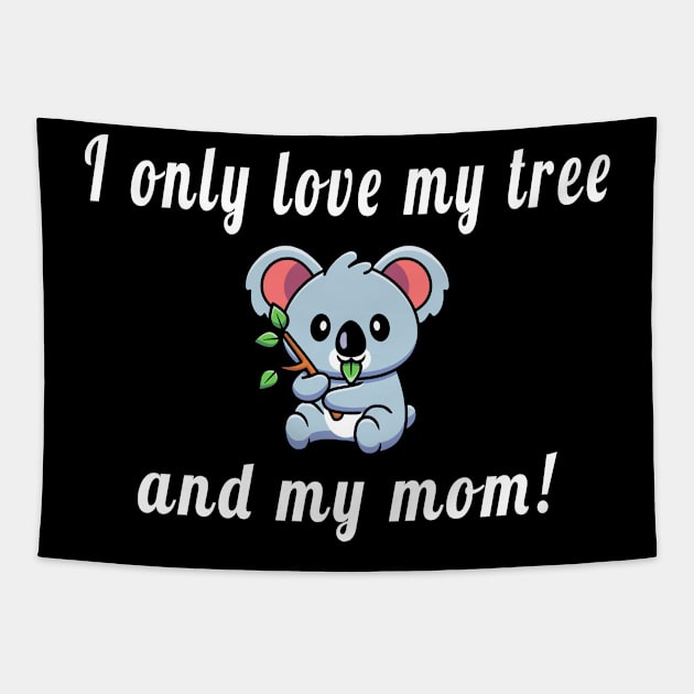 I Only Love My Tree And My Mom Tapestry by Mamon