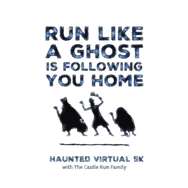 Run Like A Ghost Is Following You Home by TheCastleRun