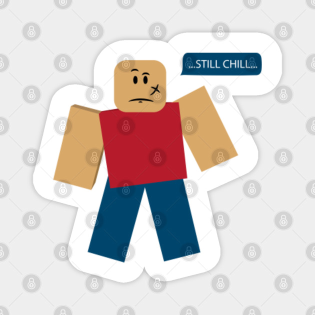 Roblox Still Chill Meme Still Chill Meme Magnet Teepublic - roblox 40 package