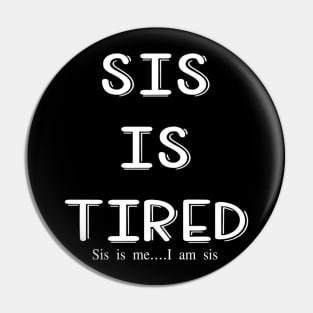 Sis is tired, I am sis Pin