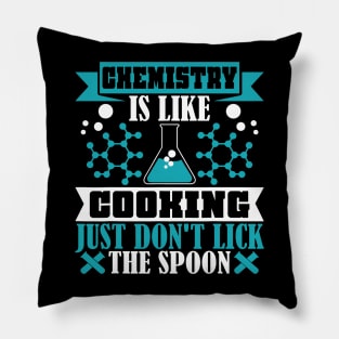 Chemistry is like cooking just don't lick spoon Pillow