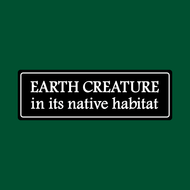 Earth Creature in his native habitat by Heyday Threads