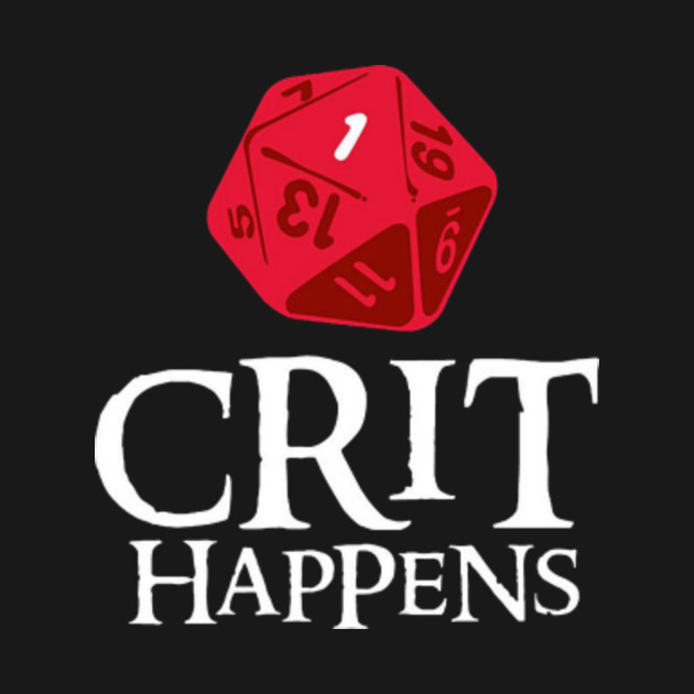 Crit Happens - Crit Happens Geek Funny Nerd - T-Shirt | TeePublic