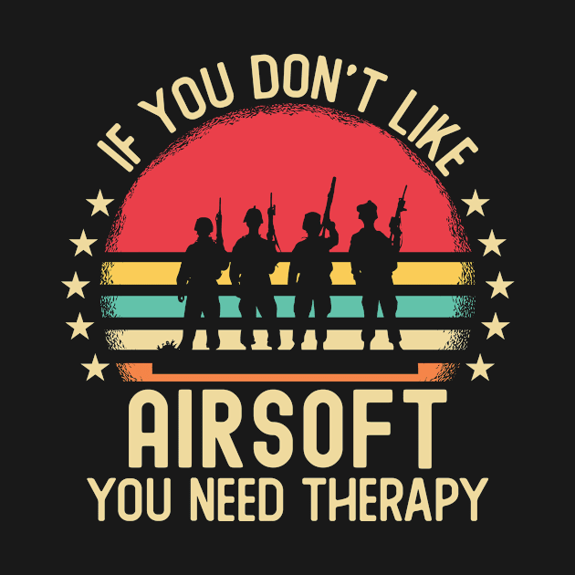 If You Don't Like Airsoft You Need by Mad Art