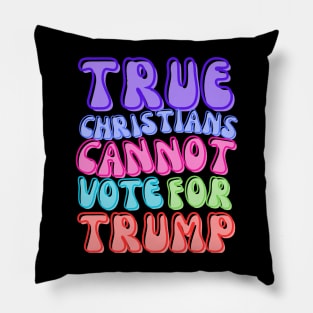 TRUE CHRISTIANS CANNOT! Pillow