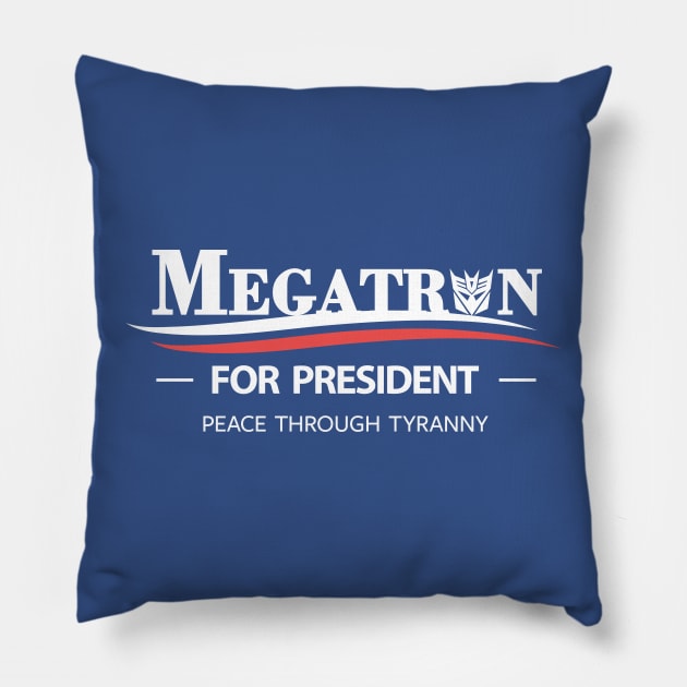 Megatron For President - Peace Through Tyranny Pillow by prometheus31