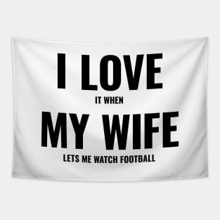 I Love It When My Wife Lets Me Watch Football Tapestry