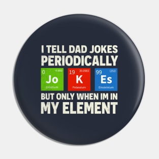 i tell dad jokes periodically but only when I'm in my element Pin