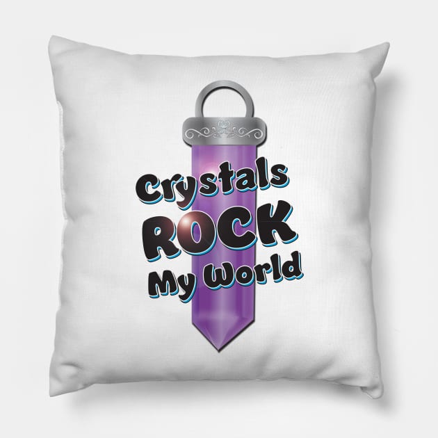 Crystals Rock My World Pillow by KEWDesign