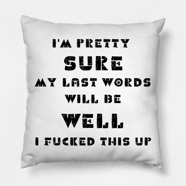 I'm pretty sure my last words will be well i fucked this up Pillow by IOANNISSKEVAS