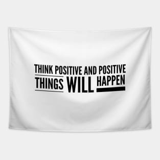 Think Positive And Positive Things Will Happen - Motivational Words Tapestry