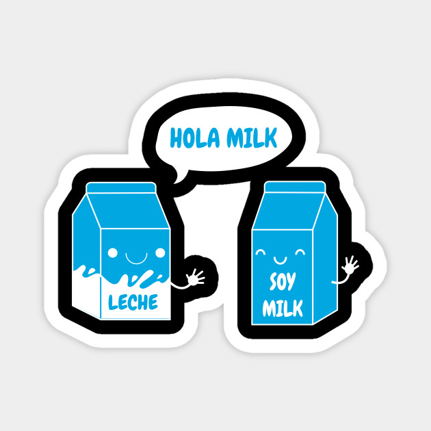 Lech And Soy Milk Funny Spanish Design Spanish Jokes Magnet Teepublic