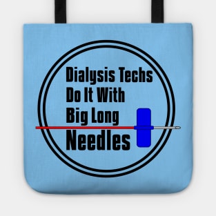 Dialysis Techs Do It With Big Long Needles Tote