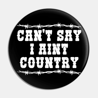 Can't Say I Aint Country Pin