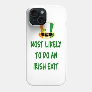 Most likely to do an irish exit Phone Case