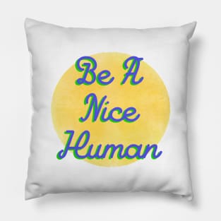 Be A Nice Human Pillow