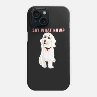 Say what now ? Cavapoo Cavoodle  Cavapoochon white attitude - cute cavalier King Charles spaniel Bichon frise Phone Case