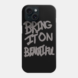 Bring It On Beautiful Phone Case