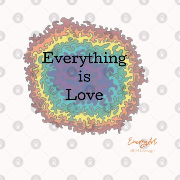 Everything is Love by BehDesign