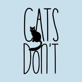 Cats Don't T-Shirt