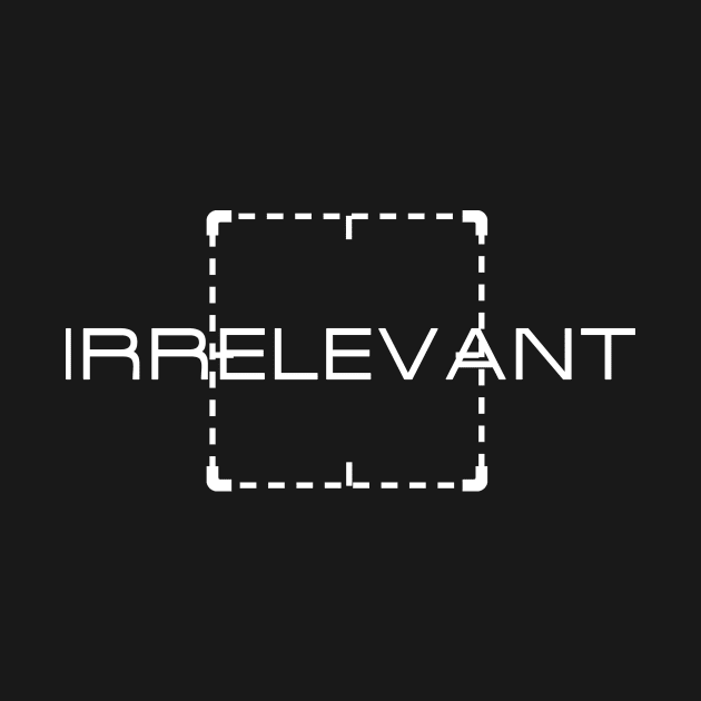 Irrelevant by rainilyahead