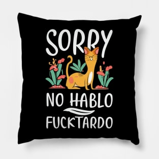 Sorry No Hablo Fucktardo with Cat Pillow