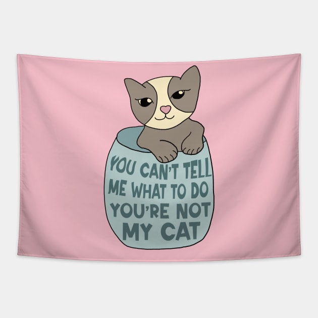 You Can't Tell Me What To Do You're Not My Cat Tapestry by Alissa Carin