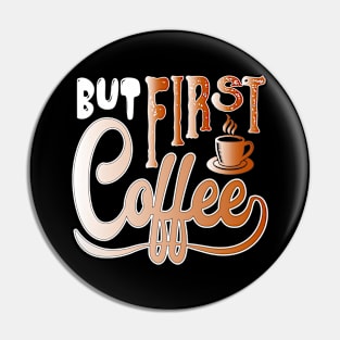 But First Coffee Pin