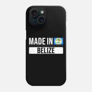 Made In Belize - Gift for Belizean With Roots From Belize Phone Case