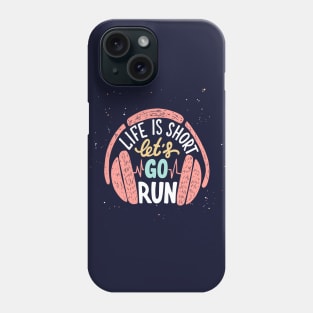 Life is short let's go run, Motivational Sport Running and Headphones Phone Case