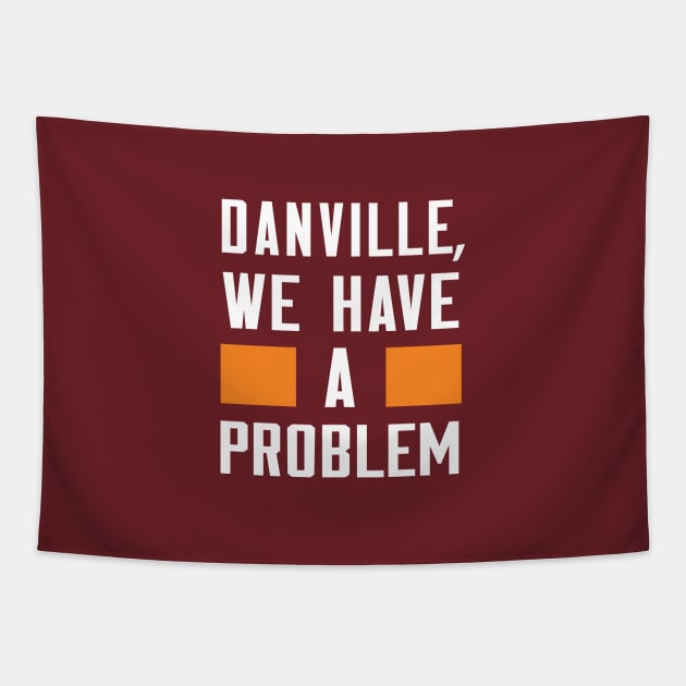 Danville - We Have A Problem Tapestry by Greater Maddocks Studio