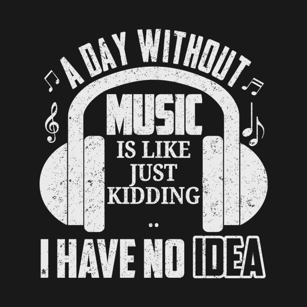 A DAY WITHOUT MUSIC IS LIKE JUST KIDDING.. I have no idea by SilverTee