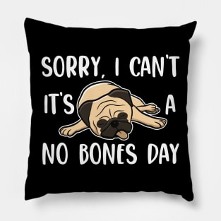 Sorry I Can't It's A No Bones Day Pug Pillow