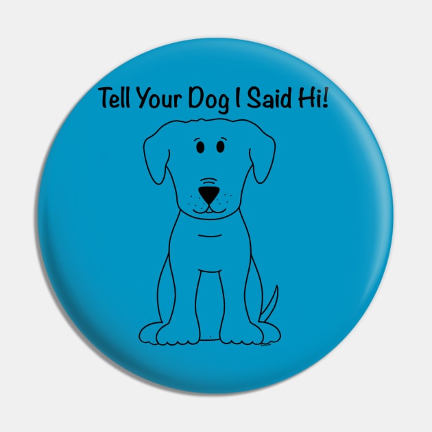 Tell Your Dog I Said Hi Pin by Coconut Moe Illustrations