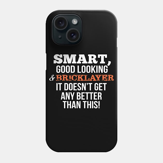 Bricklayer Funny Gift - Smart,Good Looking Phone Case by divawaddle